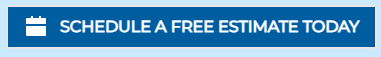 Blue call to action button with a white calendar icon and the text "SCHEDULE A FREE ESTIMATE TODAY."